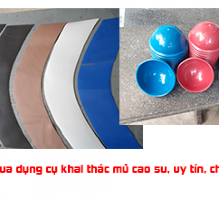 Địa chỉ mua dụng cụ khai thác mủ cao su (vật tư cao su) chất lượng uy tín tại việt nam
